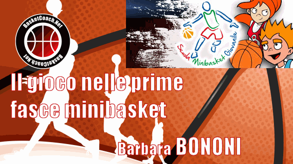 <p>Barbara Bononi - Il Gioco nelle prime fasce minibasket</p>
