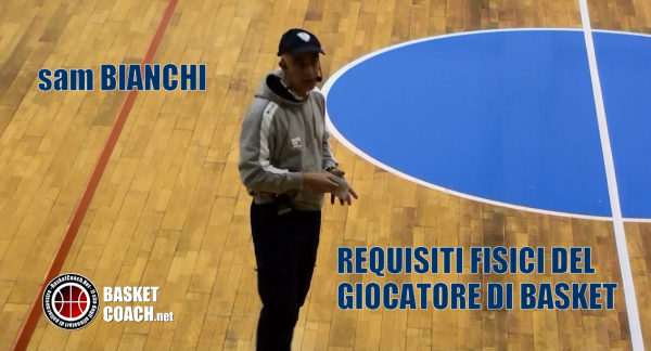 <p>Sam Bianchi - Requisiti fisici del giocatore di Basket</p>
